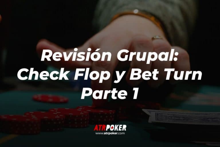 Revisión (Check Flop y Bet Turn) Parte 1