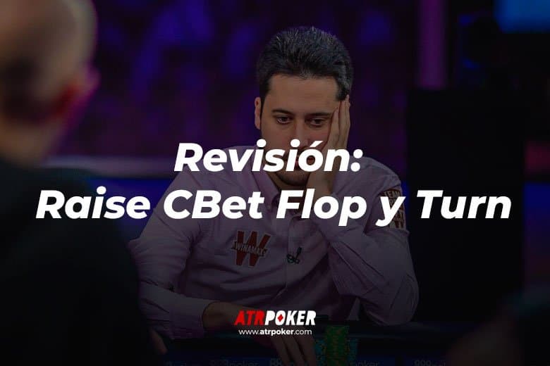 Revisión (Raise Cbet Flop y Turn)