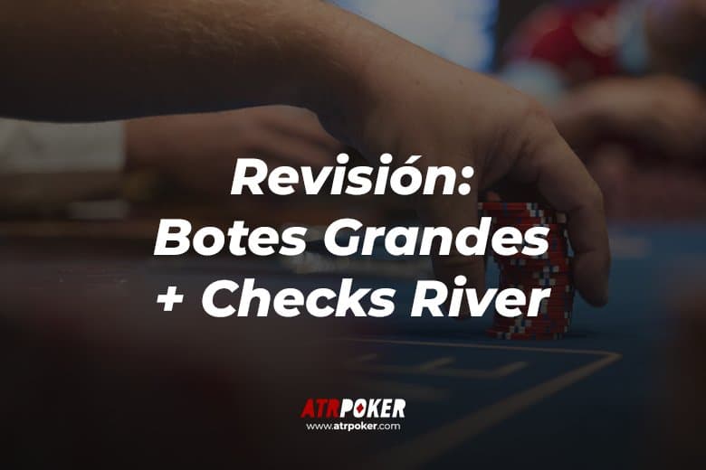 Revisión (Botes Grandes + Checks River)