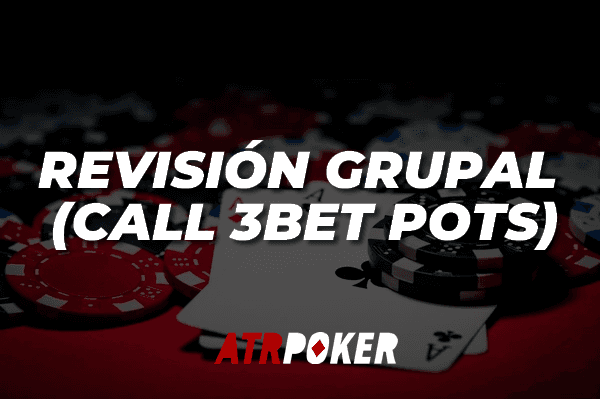Revisión Grupal (Call 3Bet Pots)