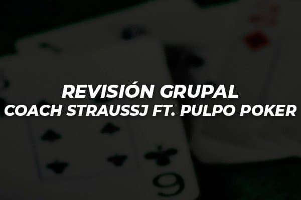 REVISIÓN GRUPAL COACH STRAUSSJ FT. PULPO POKER