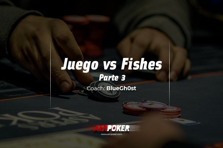 Juevos vs fishes parte 3 » poker chash game coaching