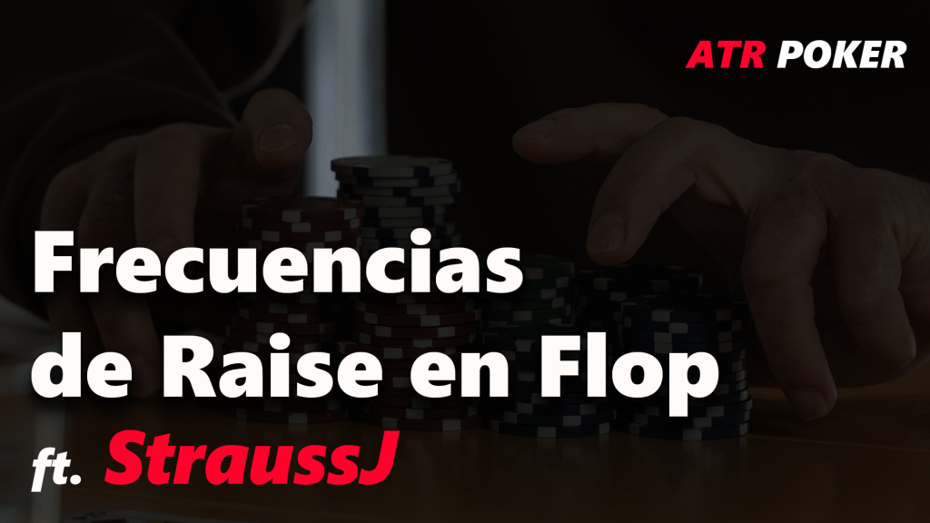 Frecuencias de raises en flop » poker chash game coaching